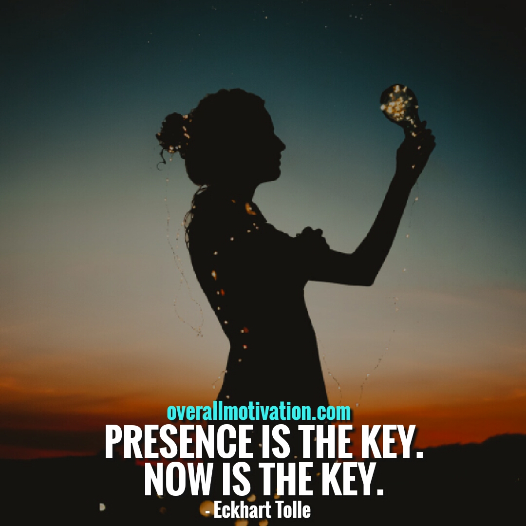 Eckhart Tolle quotes presence is the key