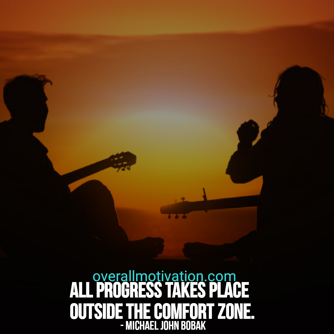 All progress takes place outside the comfort zone all progress takes place