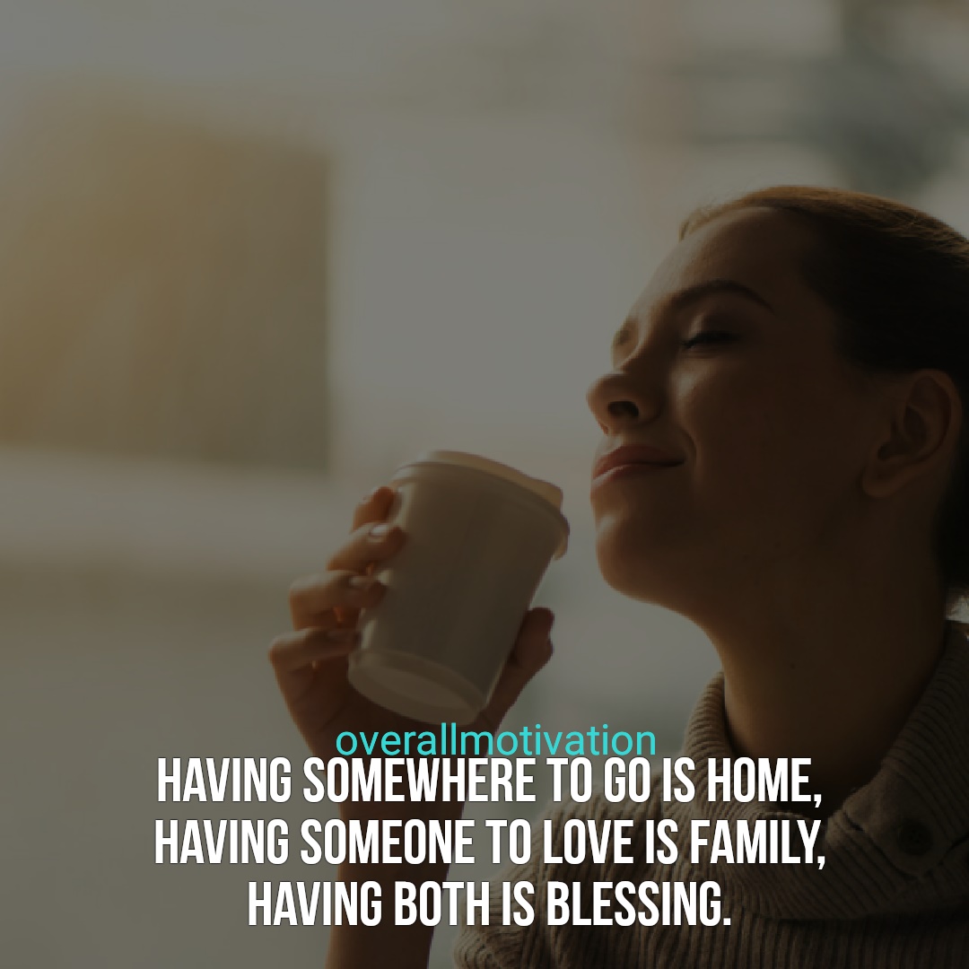 Family quotes overallmotivation having somewhere to go is home