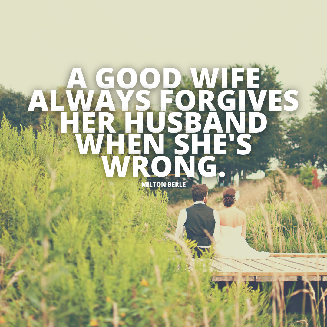 A good wife always forgives her husband