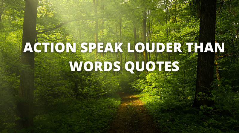 Action Speak Louder Than Words Quotes Featured