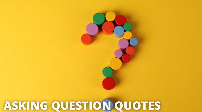 ASKING QUESTIONS QUOTES featured