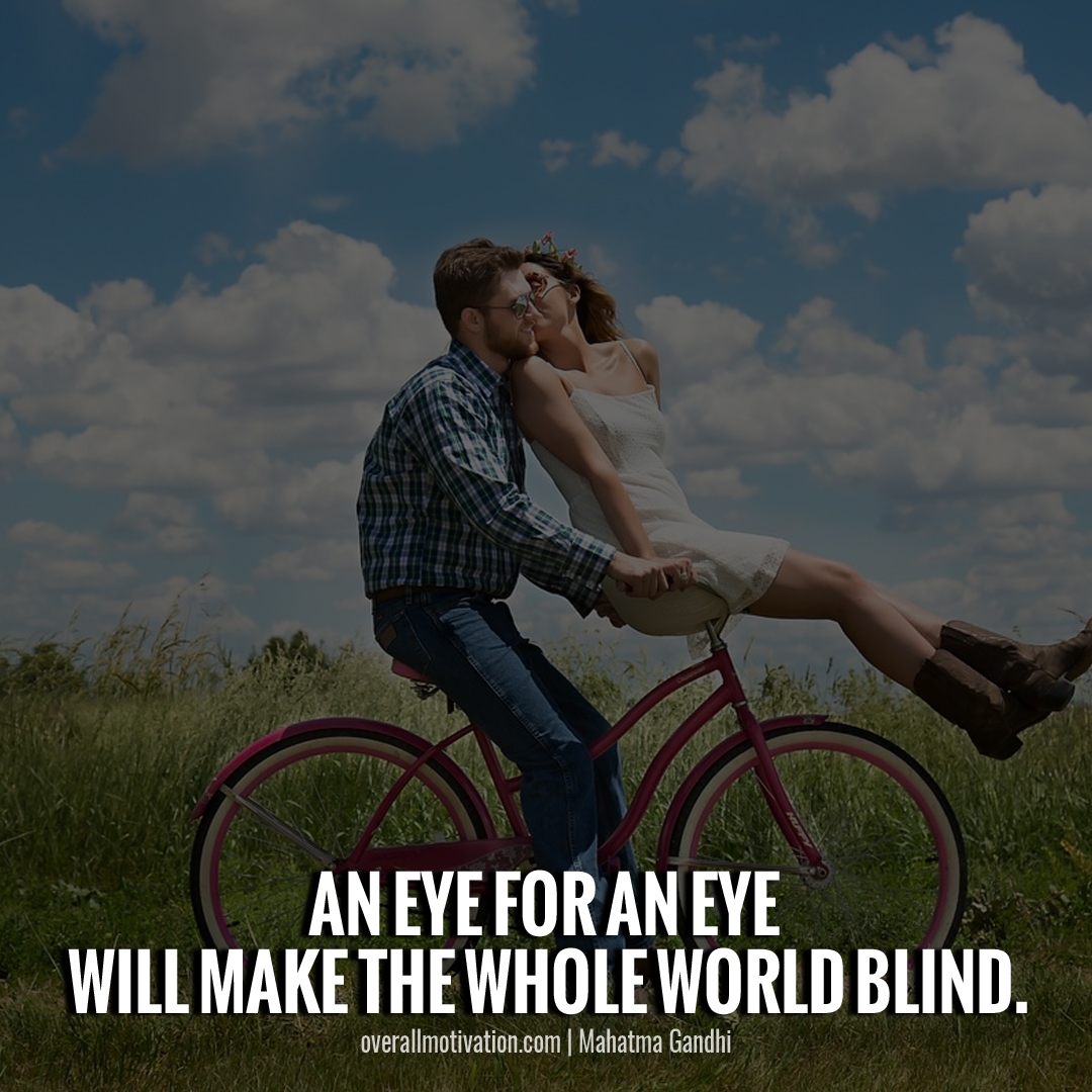 An eye for an eye will make the whole world blind quotes by mahatma gandhi
