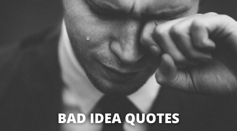 Bad idea quotes featured