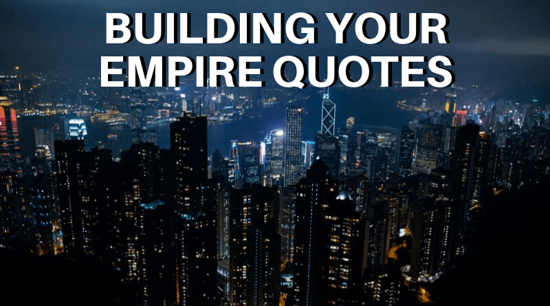Building An Empire Quotes featured