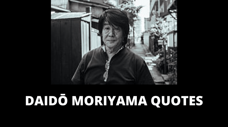 Daido Moriyama Quotes