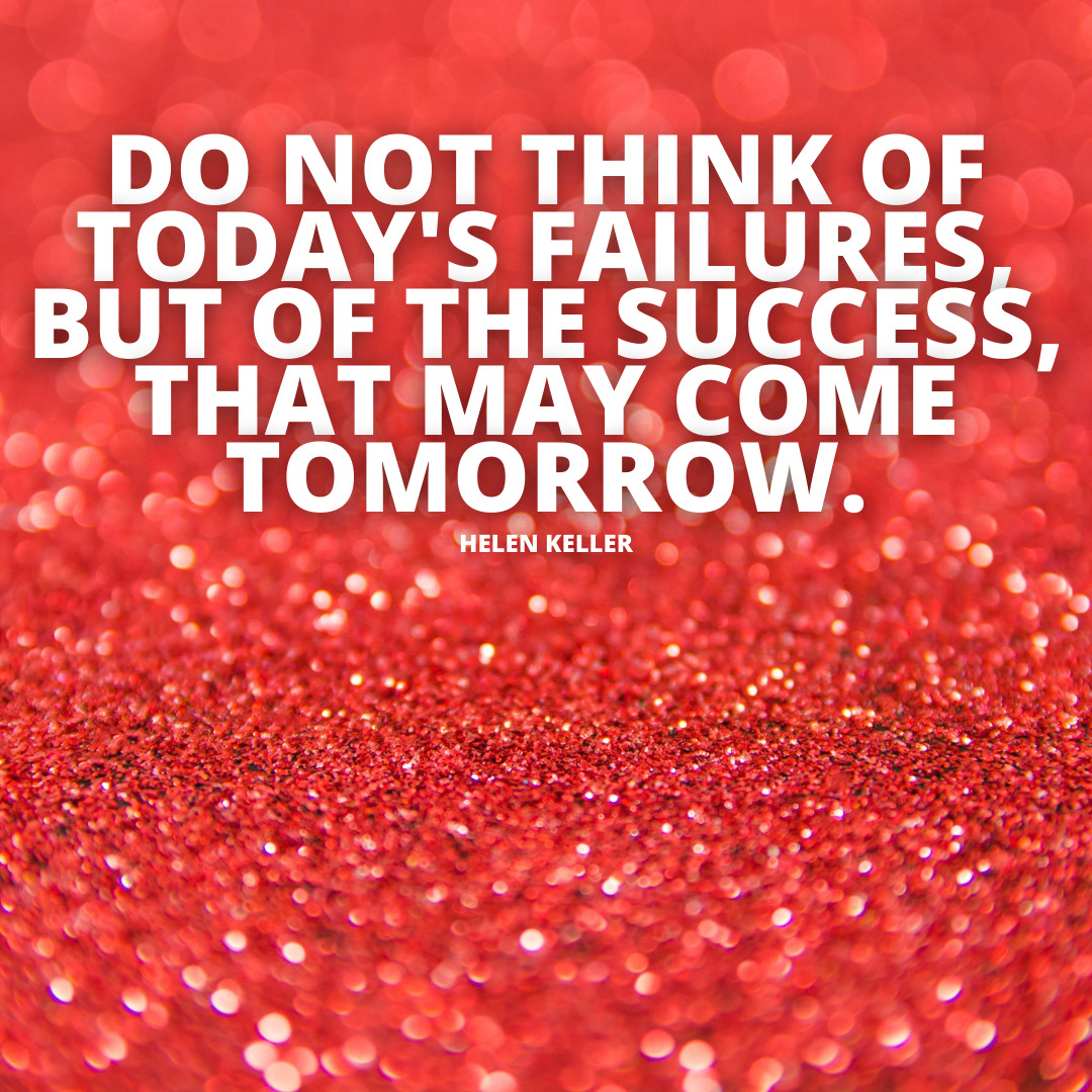 Do not think of today failures