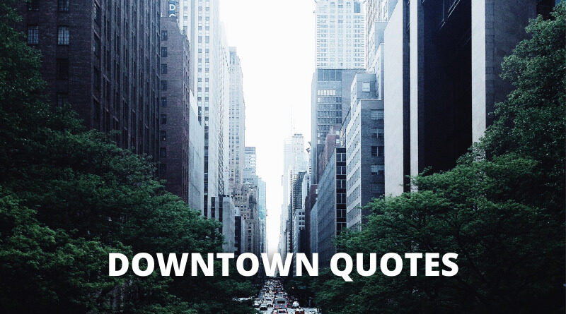 Downtown Quotes Featured