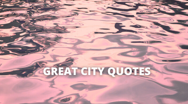 Great City quotes featured