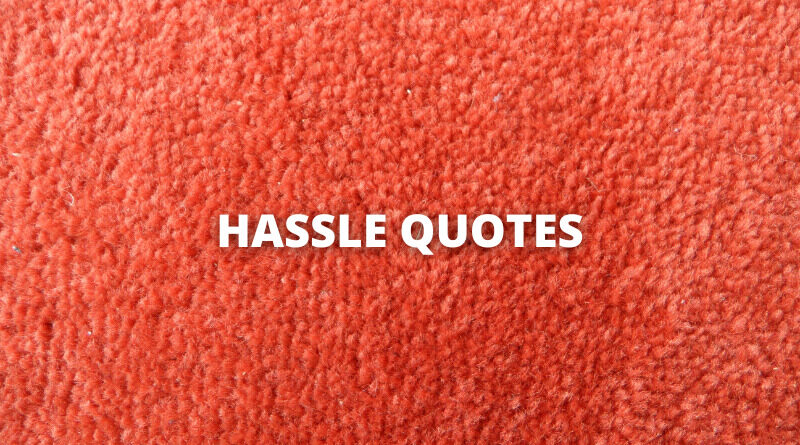Hassle quotes featured
