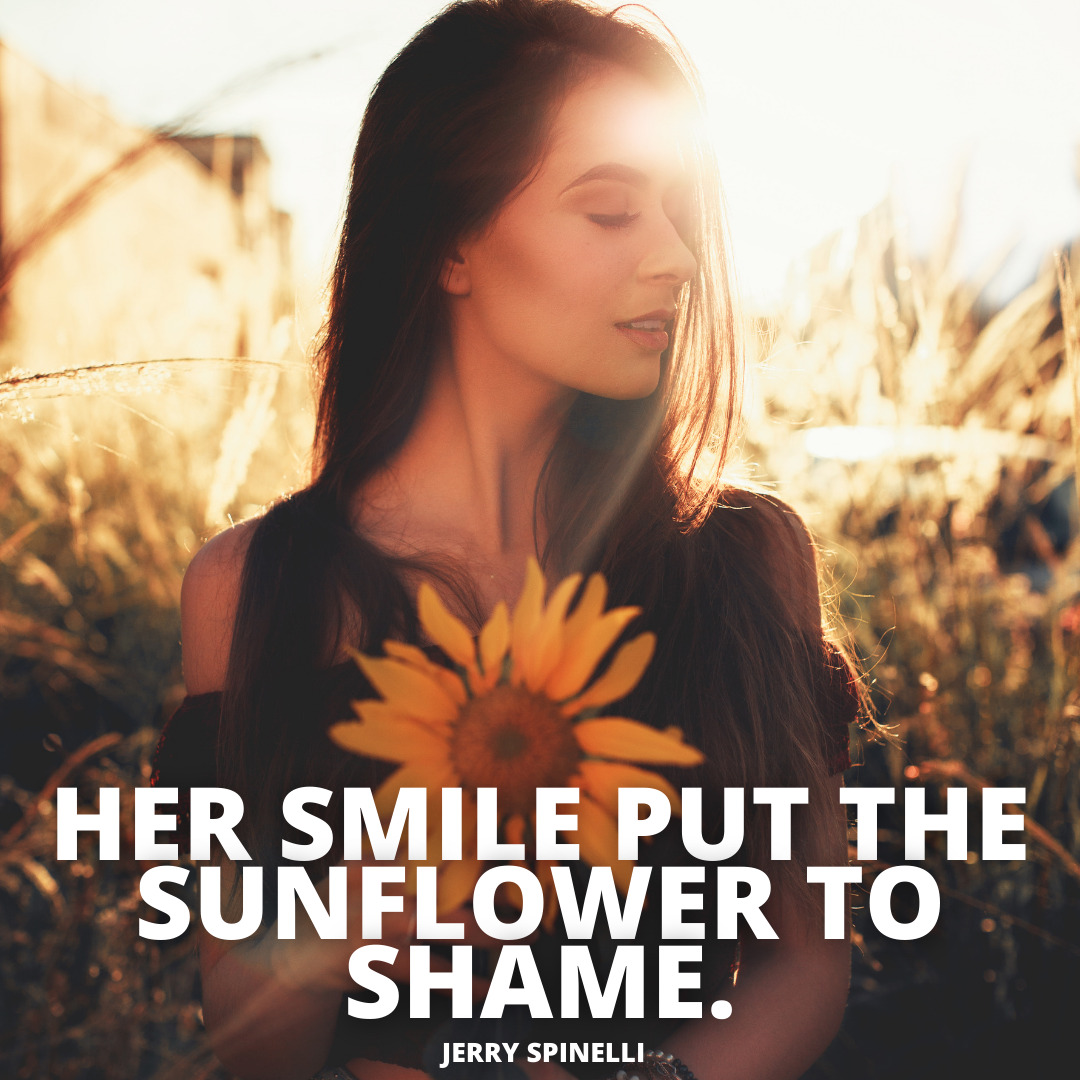 Her smile put sunflower motivational