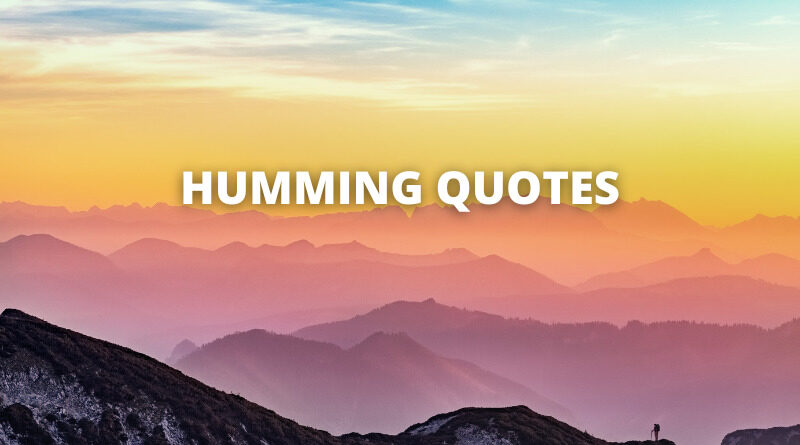 Humming quotes featured1