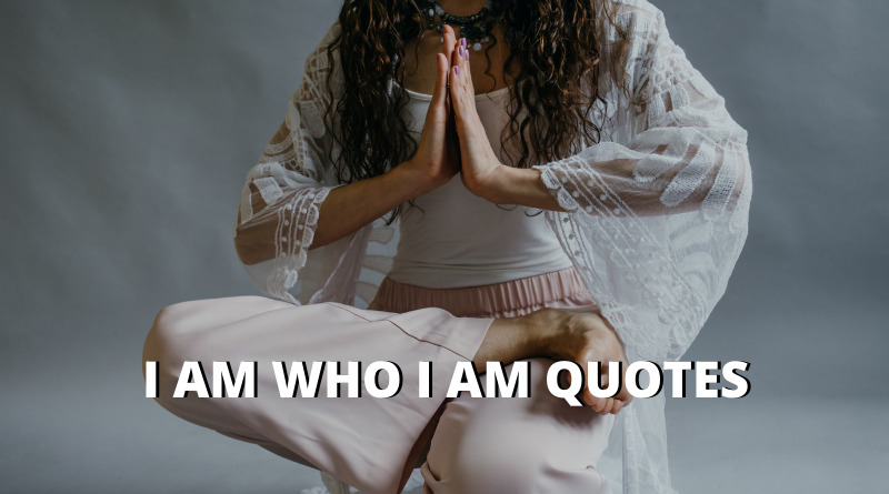 I Am Who I Am Quotes