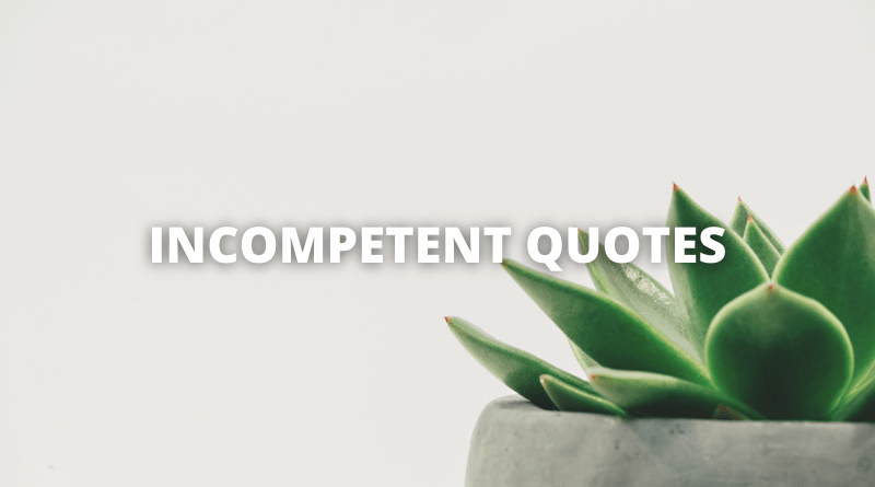 INCOMPETENT QUOTES featured