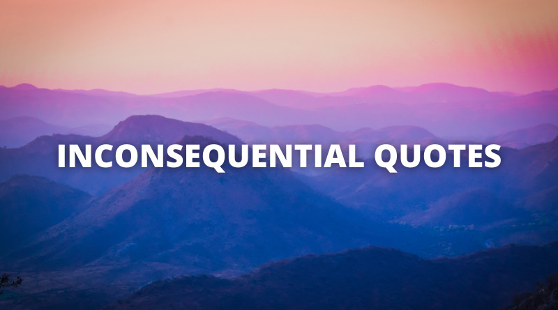 INCONSEQUENTIAL QUOTES featured