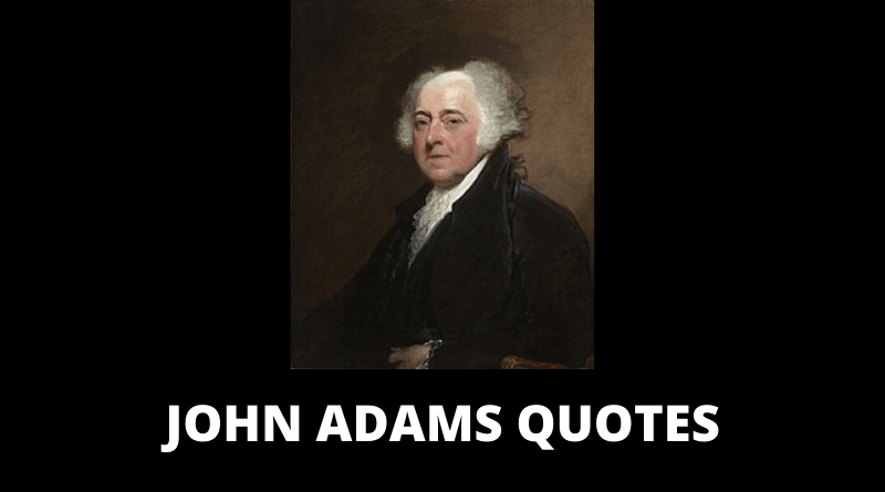 John Adams Quotes On Religion, Leadership, Political Parties, Love