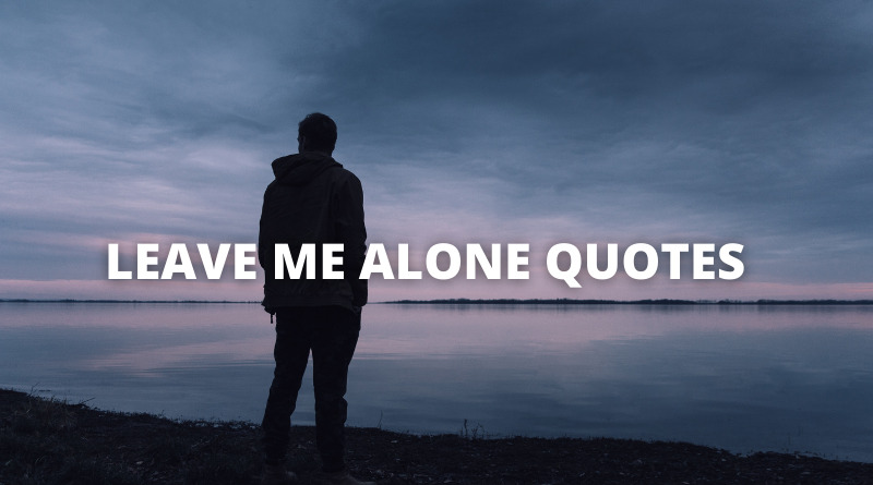 Leave me alone Quotes featured