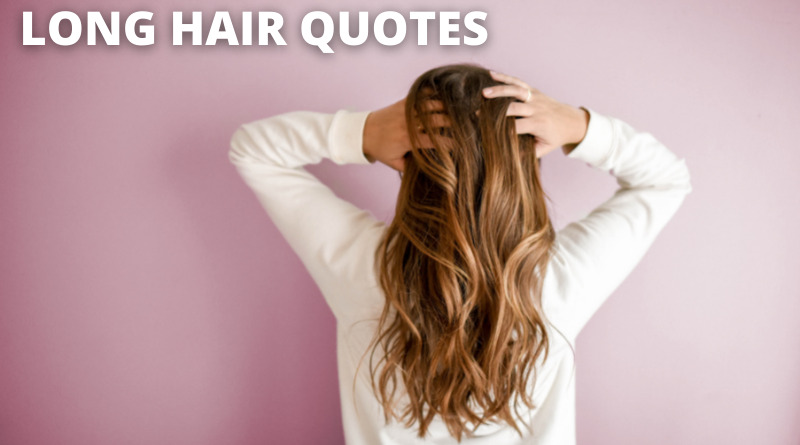 65 Long Hair Quotes On Success In Life – OverallMotivation