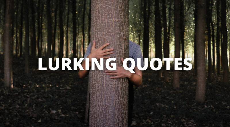 Lurking Quotes featured