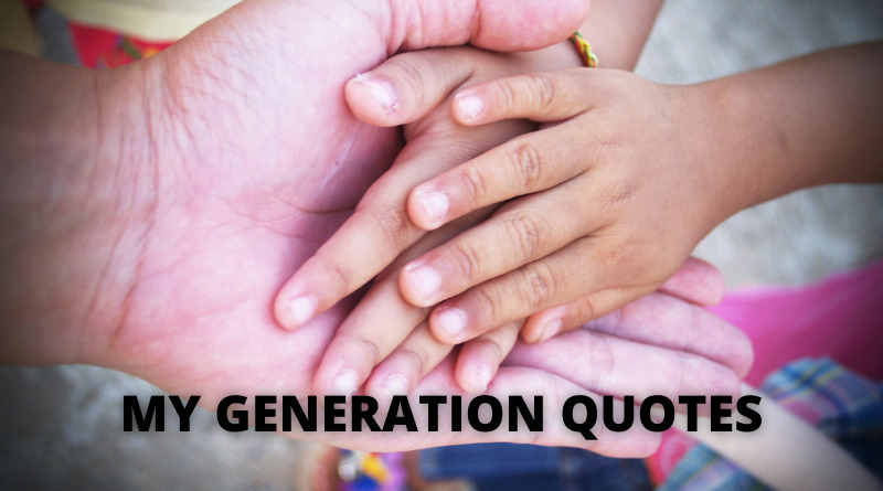 My Generation Quotes Featured