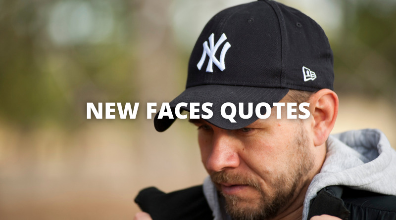 NEW FACES QUOTES featured