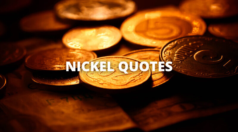 NICKEL QUOTES featured