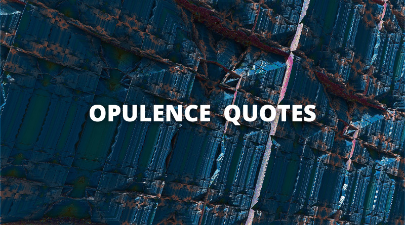Opulence quotes featured