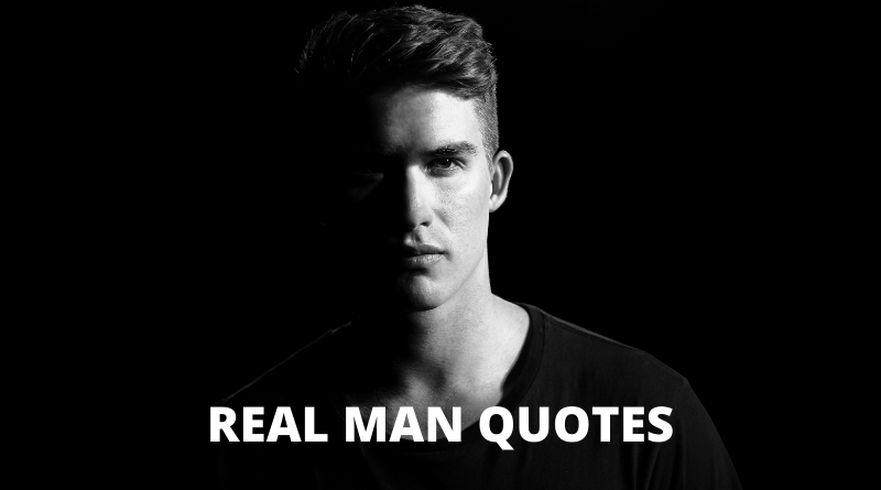 Man quotes real is a what Real Men
