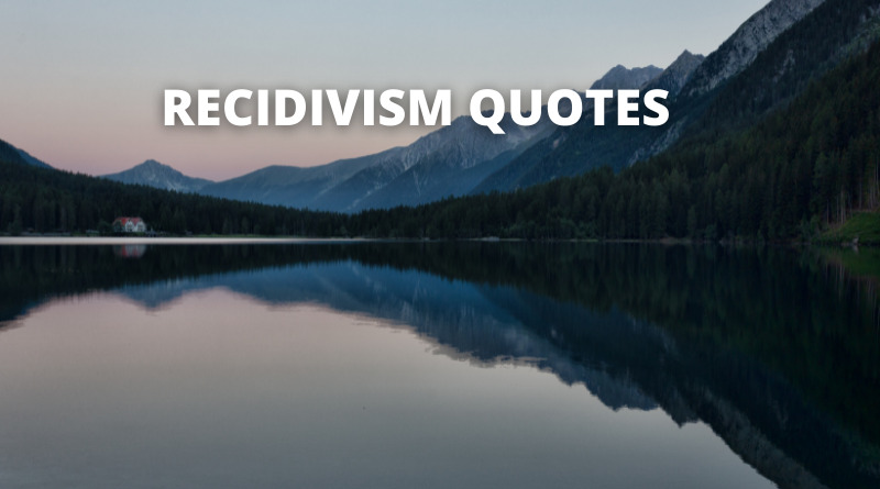 Recidivism Quotes Featured