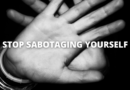 Stop Sabotaging Yourself Featured