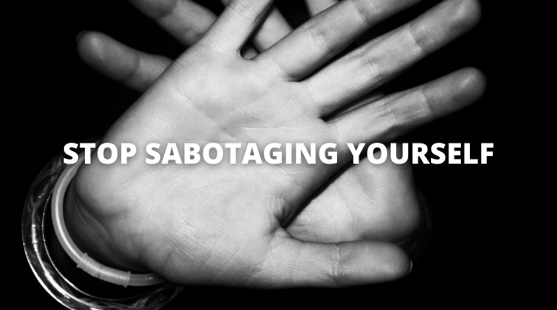 Stop Sabotaging Yourself Featured