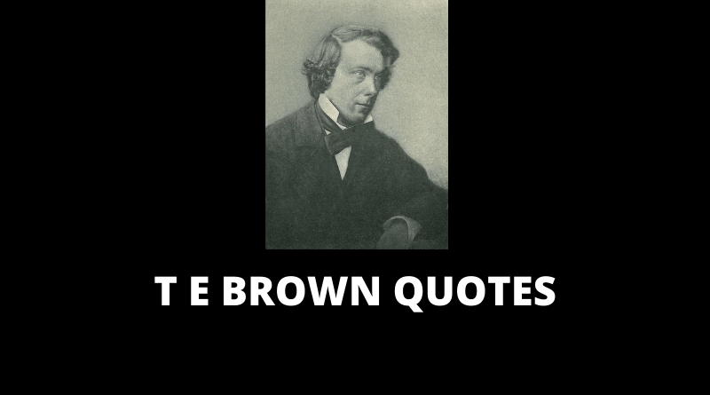 T E Brown quotes