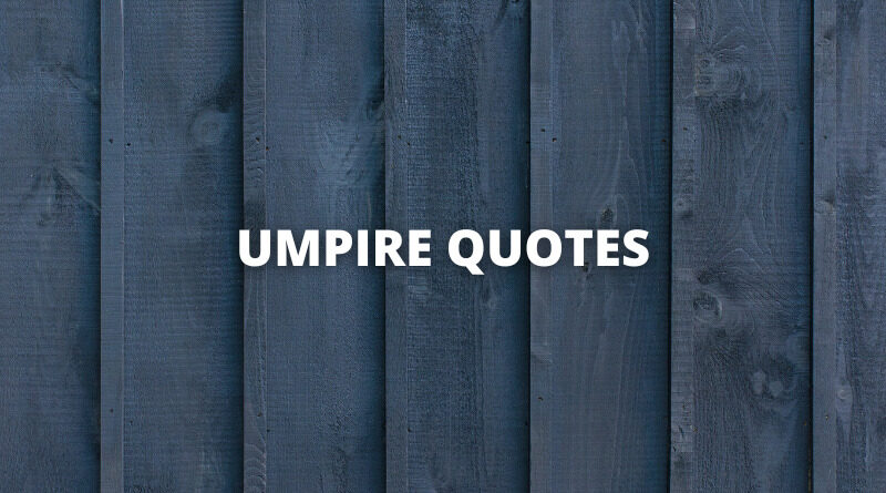 Umpire quotes featured