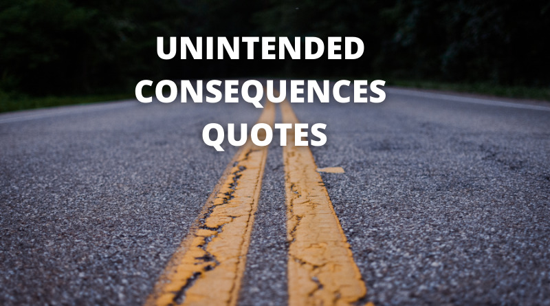 Unintended consequences quotes featured