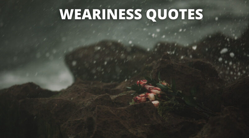 Weariness Quotes featured