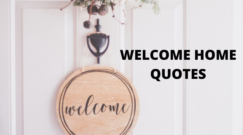 Welcome Home Quotes featured