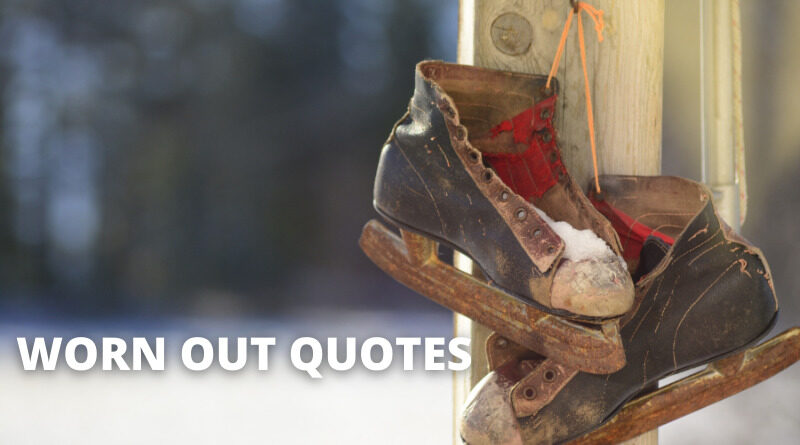 Worn Out Quotes Featured