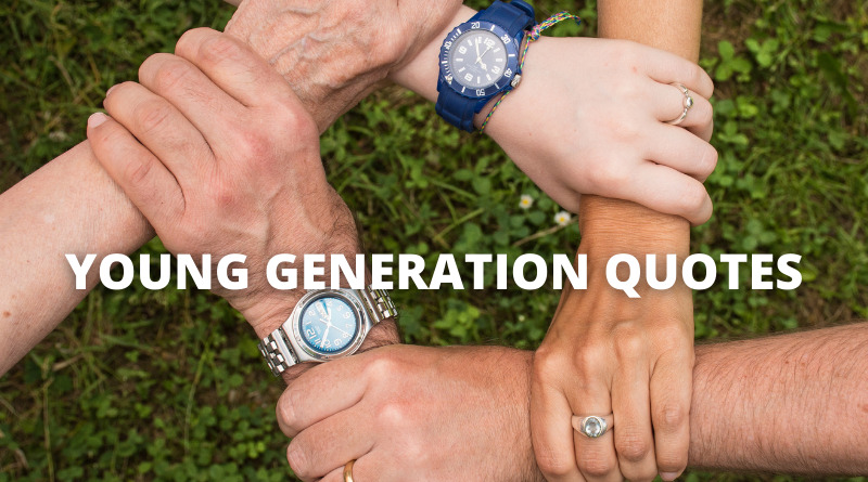 YOUNG GENERATION QUOTES featured