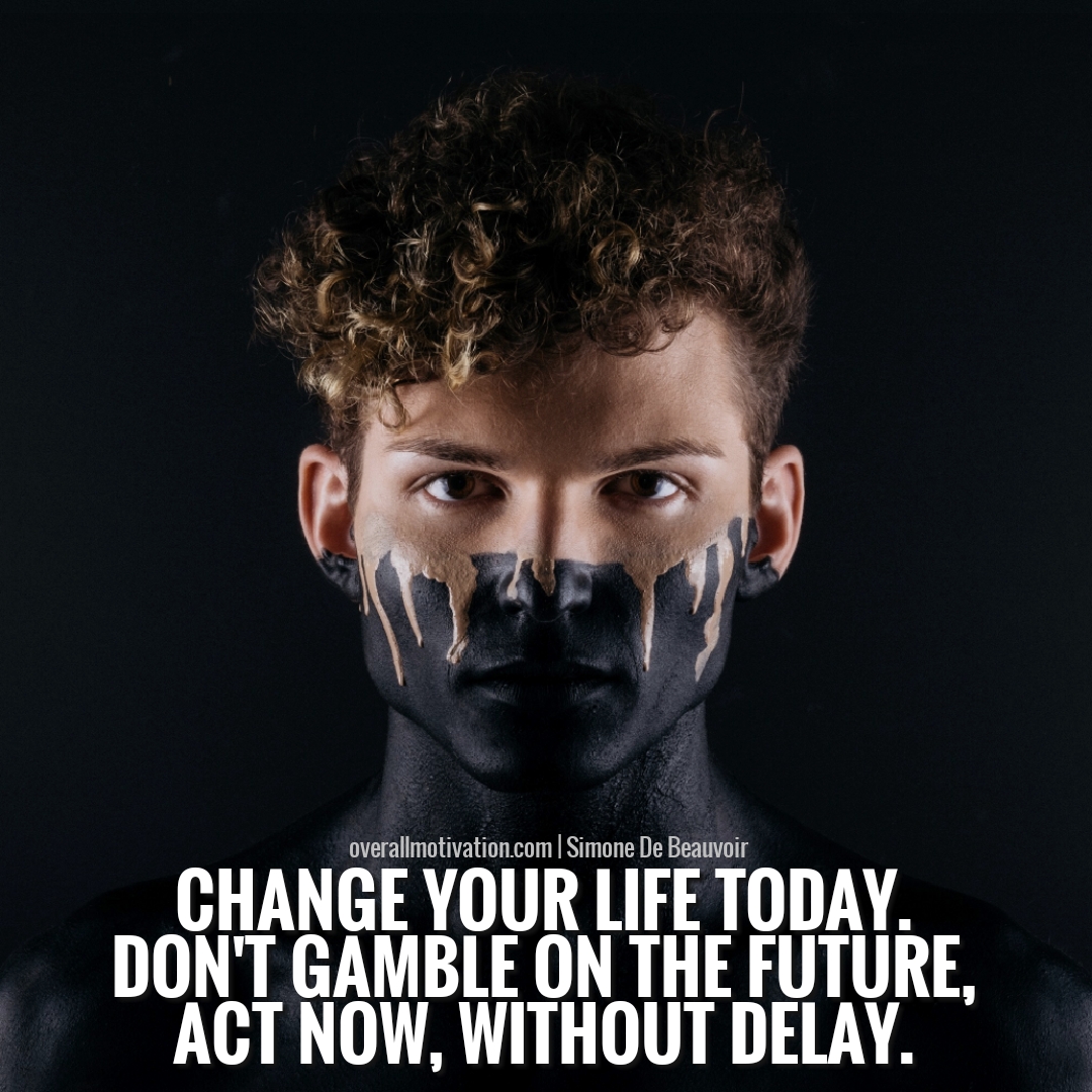 change your life today