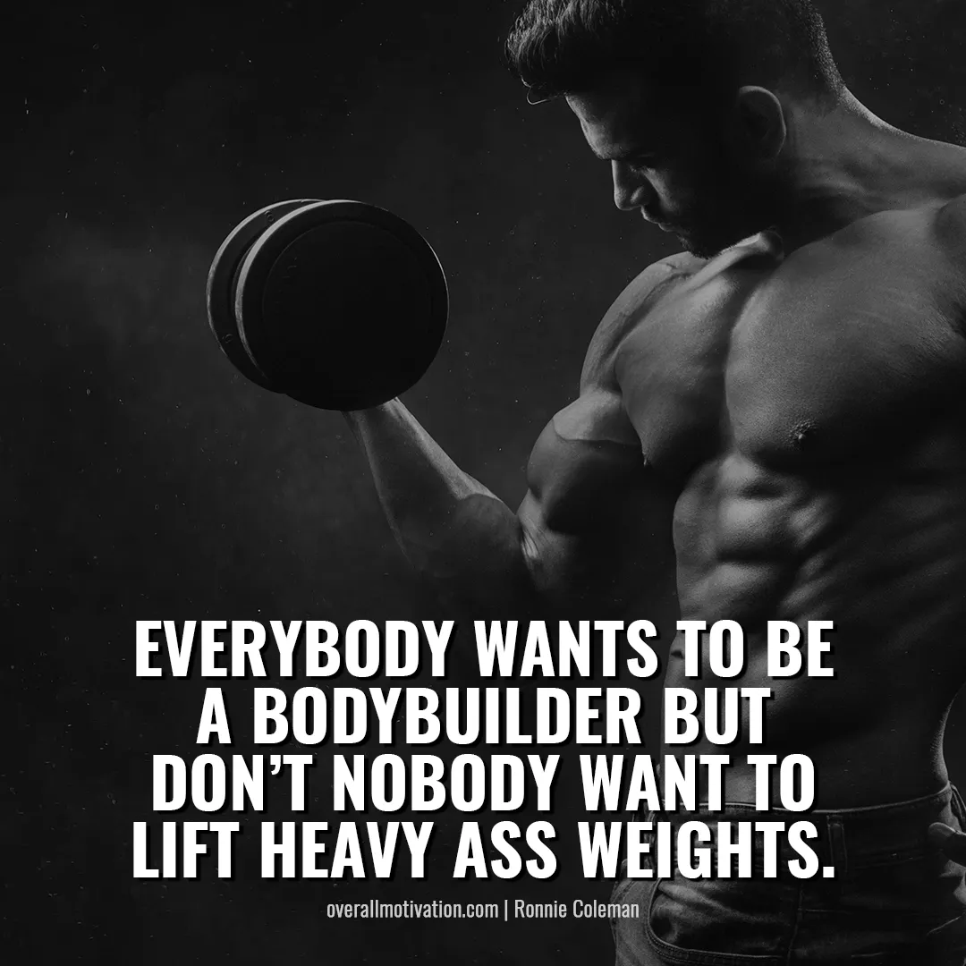 everybody wants to be a bodybuilder