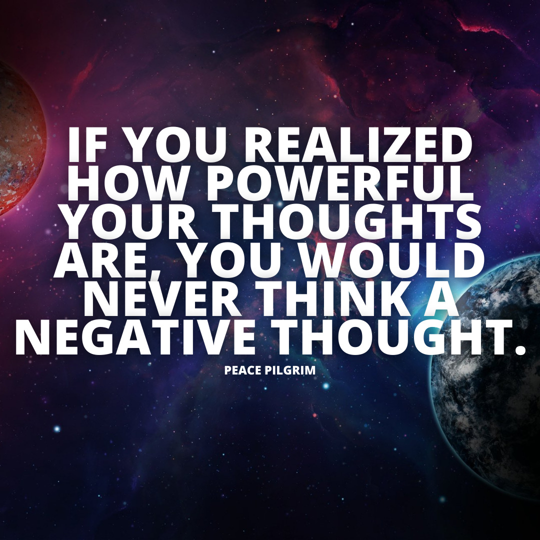 you realized how powerful your thoughts are