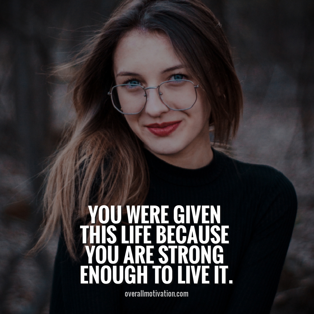 you were given this life